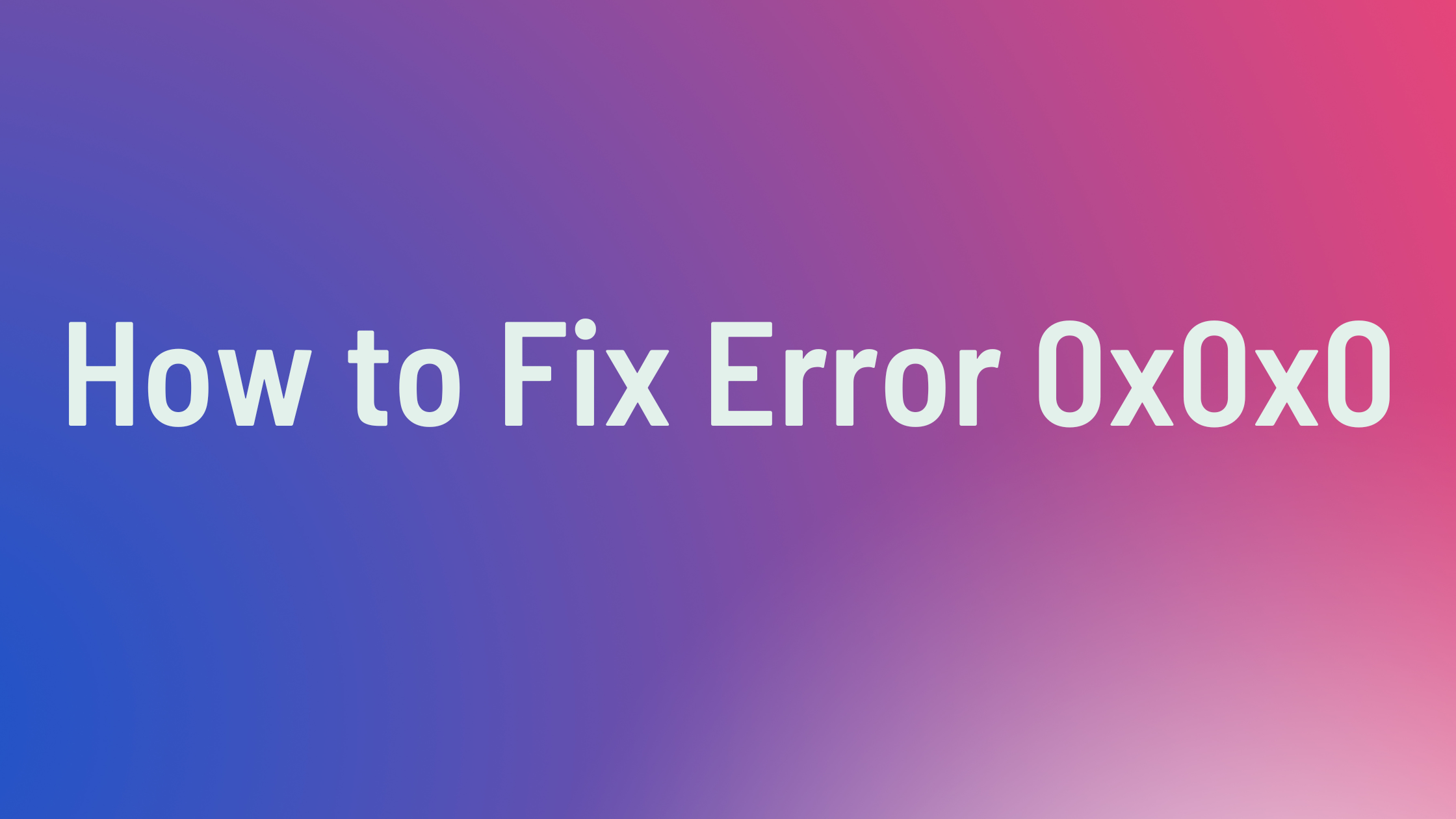 how-to-fix-error-0x0x0-the-ultimate-guide-thebloggergeeks